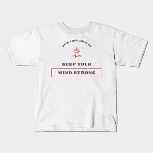 Keep Your Head Up Keep Your Mind Strong Kids T-Shirt